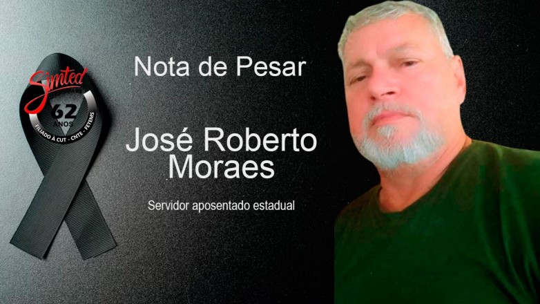SIMTED lamenta a perda do servidor aposentado estadual José Roberto Moraes